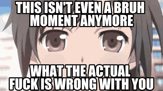 a picture of a girl with the words this isn 't even a bruh moment anymore