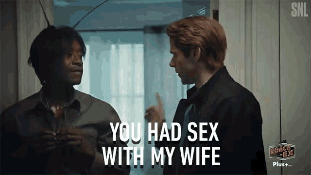 a man talking to a woman with the words " you had sex with my wife " on the bottom