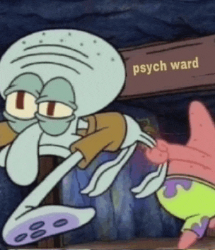 squidward and patrick from spongebob squarepants are standing next to a sign that says psycho ward .
