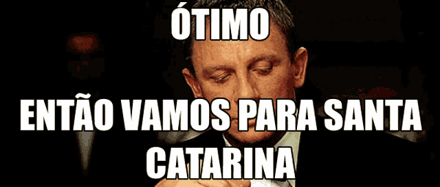 otimo entao vamos para santa catarina written on a black background