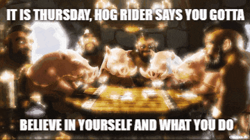 hog rider says you gotta believe in yourself and what you do in this meme