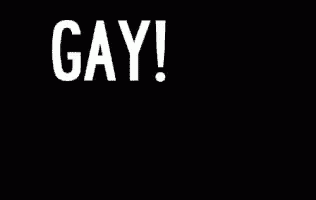 a black background with white text that says gay !