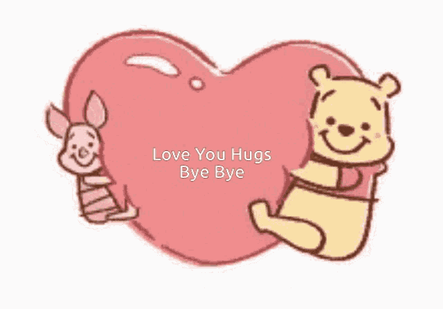 a winnie the pooh and piglet holding a heart with the words love you hugs bye bye