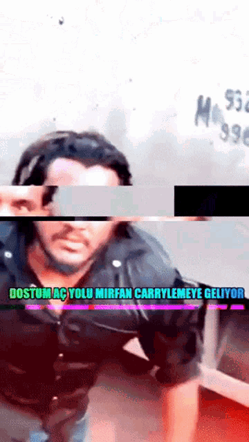 a blurry picture of a man with the words " dostum ac yolu mirfan carrylemeye geliyor " written below him