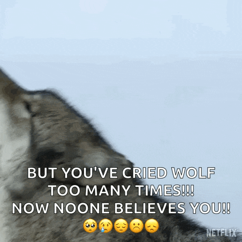 a picture of a wolf with the words but you 've cried wolf too many times now noone believes you !