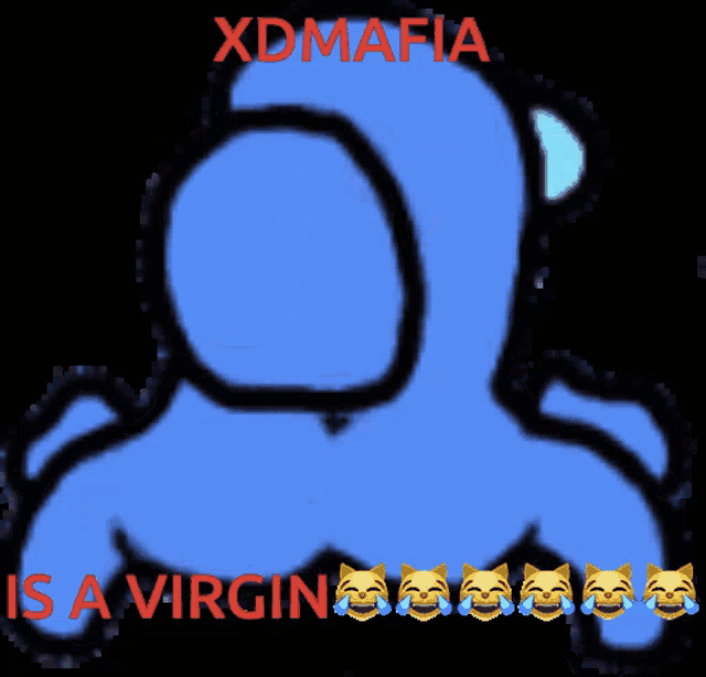 a blue among us character with the words xdmafia is a virgin below it