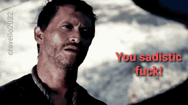 a picture of a man with the words you sadistic fuck below him