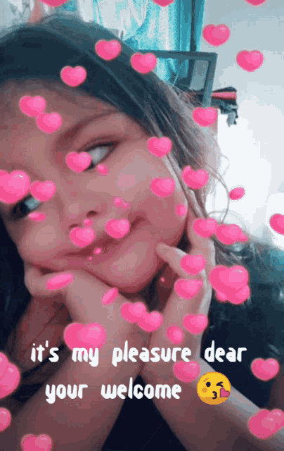 a girl is surrounded by pink hearts with the words it 's my pleasure dear your welcome