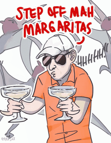 a cartoon of a man holding two margaritas with the words step off mah margaritas behind him