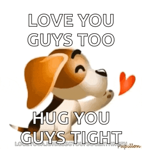 a dog is holding a heart in its mouth and says i love you guys too hug you guys tight .