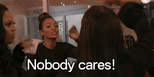a group of women are having a fight and one of them says `` nobody cares ! ''