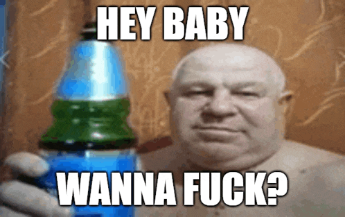 a bald man is holding a bottle of blue liquid and says hey baby wanna fuck