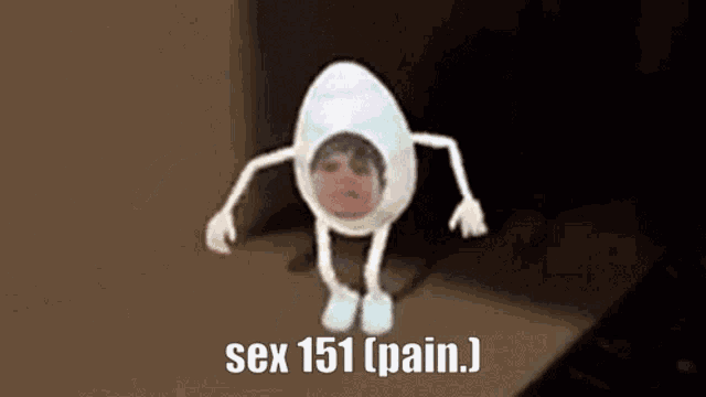 a person in an egg costume with arms and legs says sex 151 ( pain )