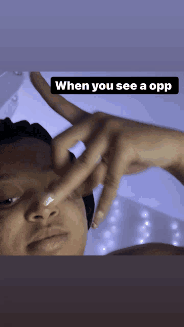 a picture of a person 's face with a caption that says when you see a opp