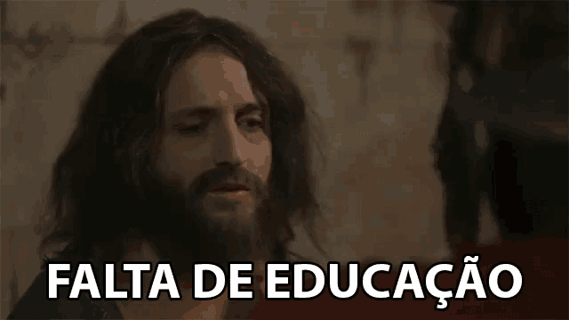 a man with long hair and a beard with the words falta de educacao written below him