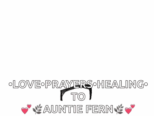 a drawing of a flower with the words love prayers healing to auntie fern below it