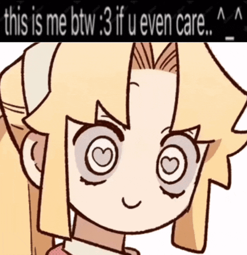 a cartoon of a girl with hearts in her eyes and the words " this is me btw : 3 if u even care "