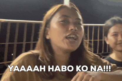 a woman is saying yaaah habo ko na !!!