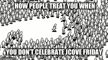 a black and white drawing of a crowd of people with the words `` how people treat you when you dont celebrate jcove friday ''
