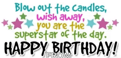 blow out the candles , wish away , you are the superstar of the day . happy birthday from .