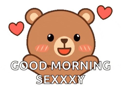 a cartoon teddy bear says good morning sexxxxy with hearts around it