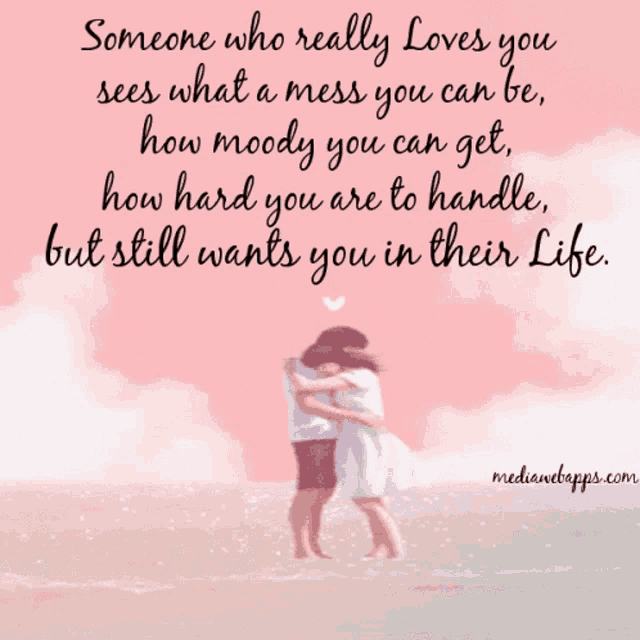 someone who really loves you sees what a mess you can be how moody you can get how hard you are to handle