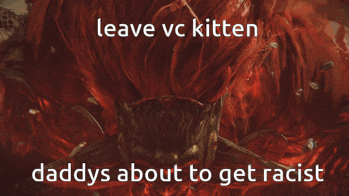 a picture of a monster with the words " leave vc kitten daddys about to get racist "