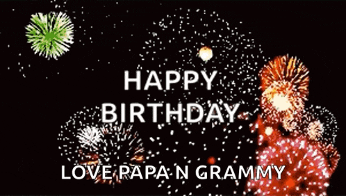 a birthday card with fireworks and the words happy birthday love papa n grammy .