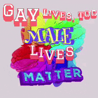 a poster that says gay lives top male lives matter