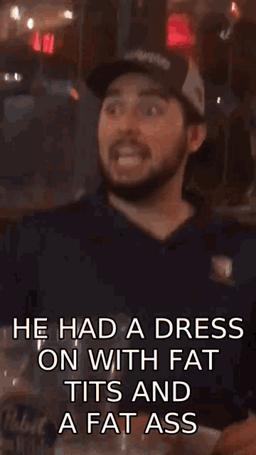 a man wearing a hat is laughing with the caption he had a dress on with fat tits and a fat ass