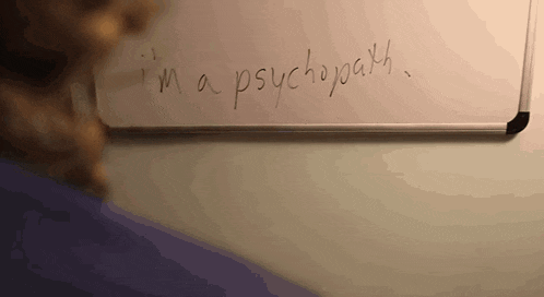 a white board with the words i 'm a psychopath written on it