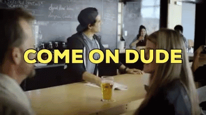 Come On Dude GIF - Come On Dude GIFs