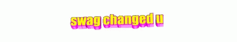 Swag Changed You GIF - Swag Changed You GIFs