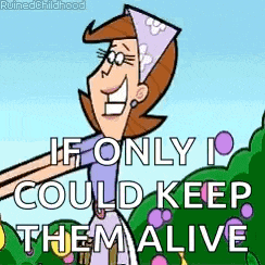 a cartoon character says if only i could keep them alive .