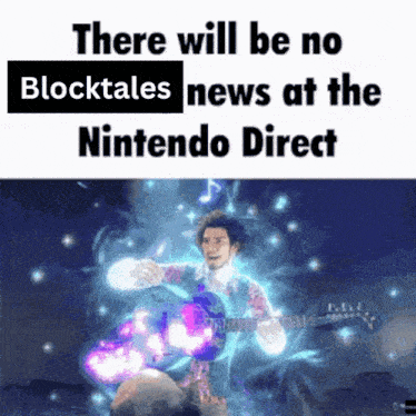 there will be no blocktales news at the nintendo direct and a man playing a guitar