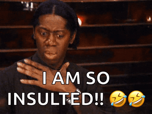 a woman making a funny face with the words i am so insulted on the bottom