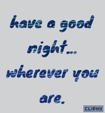 have a good night ... wherever you are