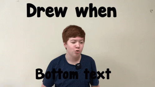 Drew When Bottom Text Drew Gif GIF - Drew When Bottom Text Drew When Drew Gif GIFs