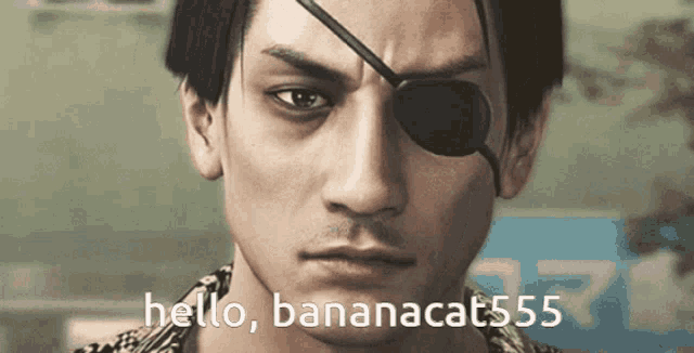 a man with an eye patch and the words hello bananacat555