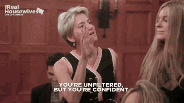 a woman says you 're unfiltered but you 're confident in a real housewives advertisement