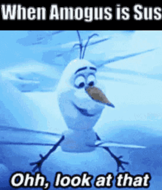 a picture of olaf from frozen with the caption when amagus is sus