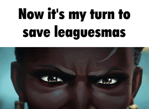 a close up of a woman 's face with the words now it 's my turn to save leaguesmas written above it