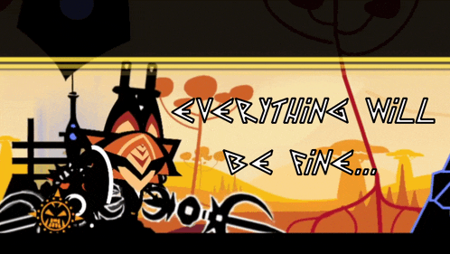a cartoon drawing with the words everything will be fine on it