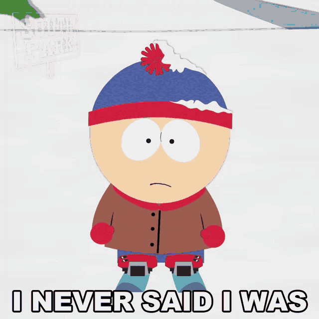 stan marsh from south park has a surprised look on his face and says i never said i was