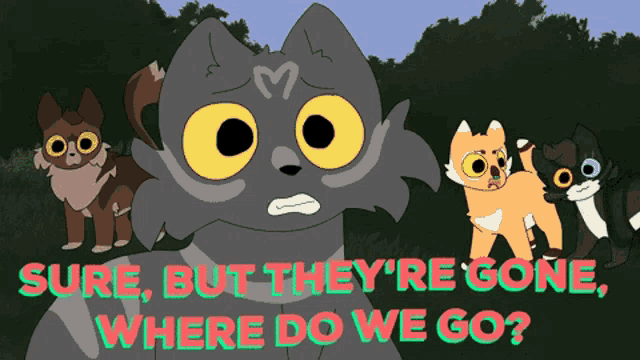 a cartoon of a cat with the words " sure but they 're gone where do we go " on the bottom