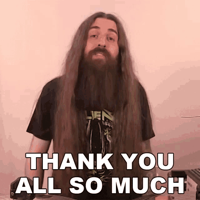 a man with long hair and beard says thank you all so much