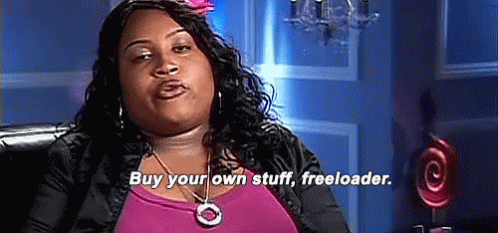 Buy Your Own Stuff, Freeloader. GIF - Freeloader Buy Your Own Stuff GIFs
