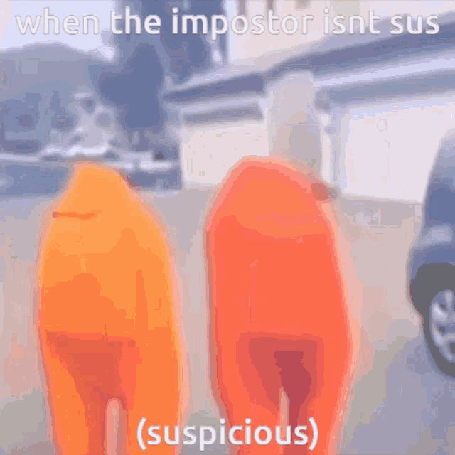 two orange among us standing next to each other with the caption when the impostor isn t sus