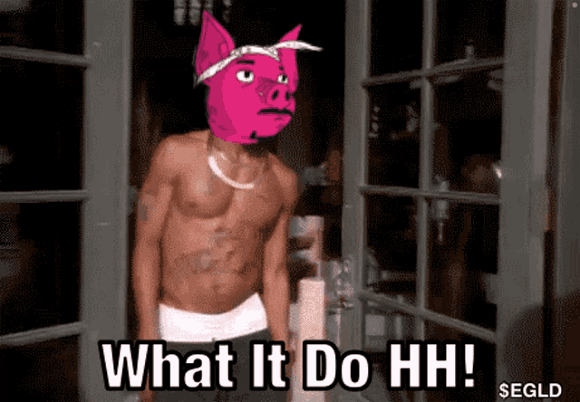 a shirtless man with a pig on his head and the words what it do hh