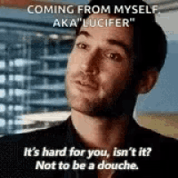 a man with a beard is talking to someone and says `` coming from myself aka lucifer '' .
